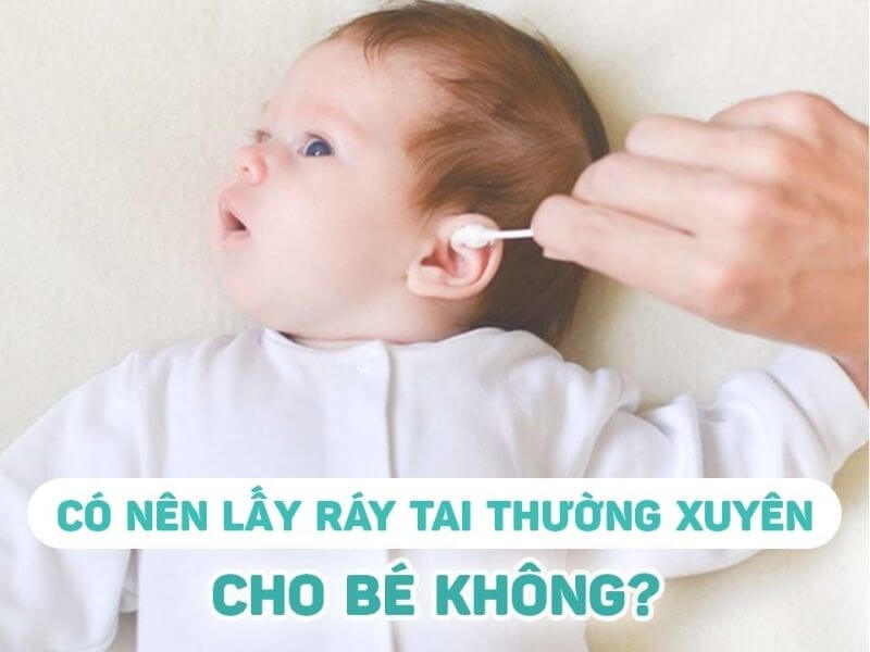 Ba mẹ nên tìm hiểu kĩ về vệ sinh ráy tai cho bé