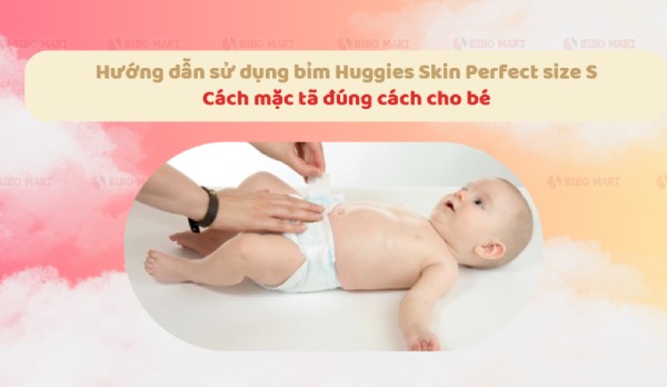 Mặc tã đúng cách giúp tã Huggies được tối ưu các công dụng