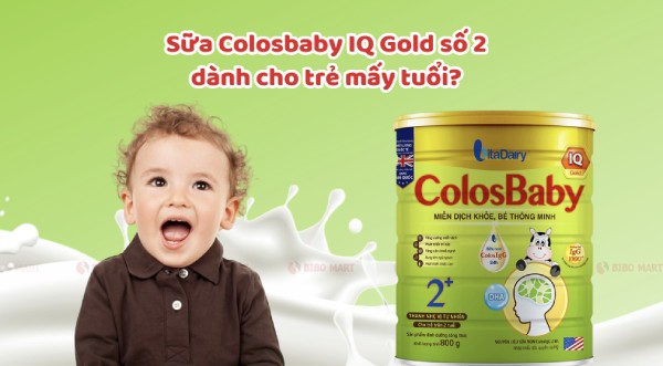 Sữa Colosbaby IQ Gold số 2 dành cho trẻ mấy tuổi?
